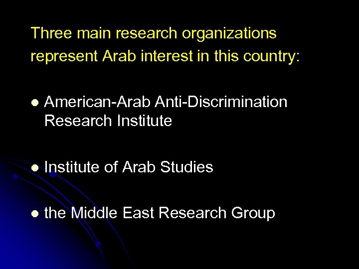 Three main research organizations represent Arab interest in this country: l American-Arab Anti-Discrimination Research