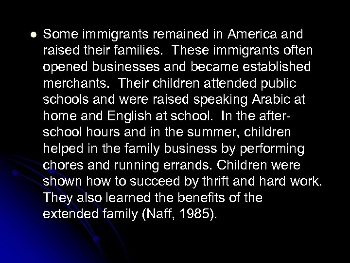 l Some immigrants remained in America and raised their families. These immigrants often opened