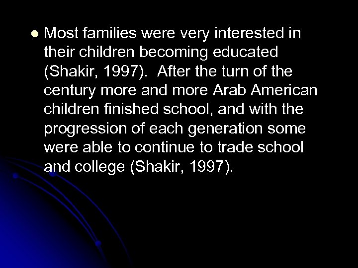 l Most families were very interested in their children becoming educated (Shakir, 1997). After