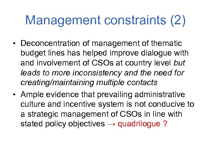 Management constraints (2) • Deconcentration of management of thematic budget lines has helped improve