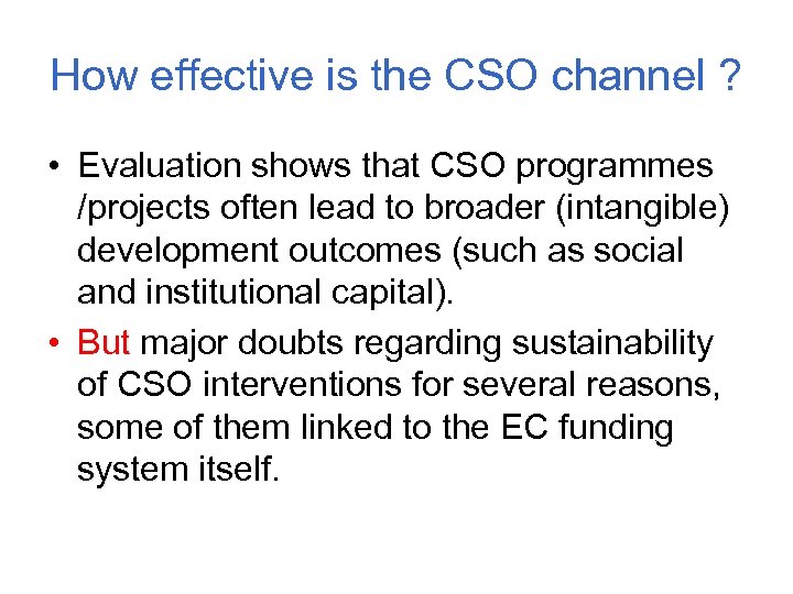 How effective is the CSO channel ? • Evaluation shows that CSO programmes /projects