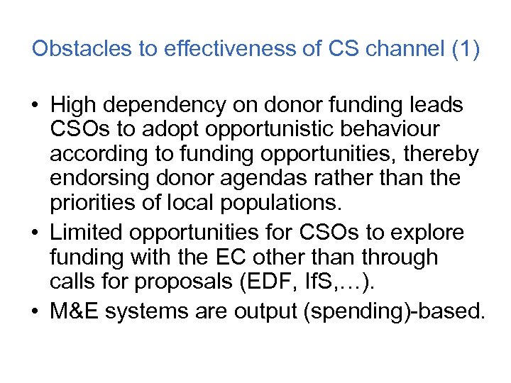 Obstacles to effectiveness of CS channel (1) • High dependency on donor funding leads