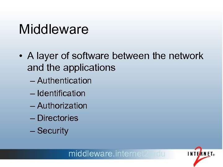 Middleware • A layer of software between the network and the applications – Authentication
