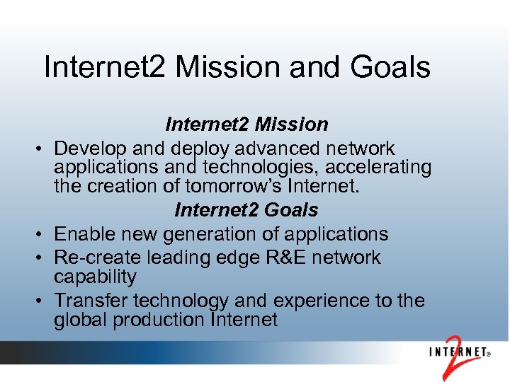 Internet 2 Mission and Goals • • Internet 2 Mission Develop and deploy advanced