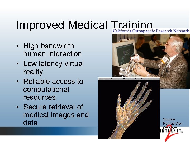 Improved Medical Training • High bandwidth human interaction • Low latency virtual reality •