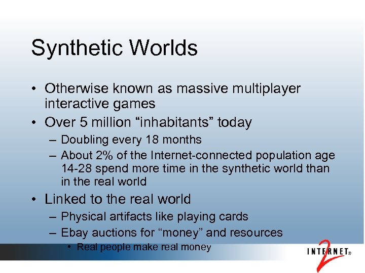 Synthetic Worlds • Otherwise known as massive multiplayer interactive games • Over 5 million