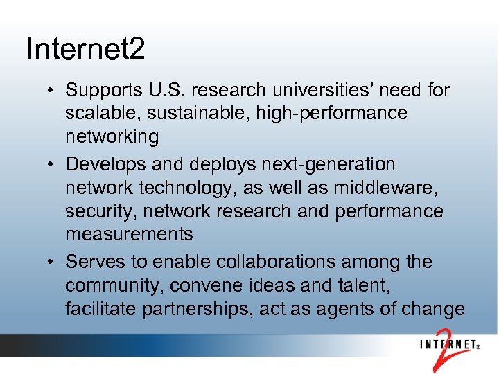 Internet 2 • Supports U. S. research universities’ need for scalable, sustainable, high-performance networking
