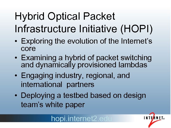 Hybrid Optical Packet Infrastructure Initiative (HOPI) • Exploring the evolution of the Internet’s core