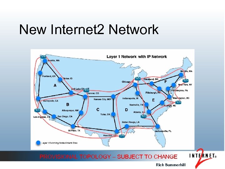 New Internet 2 Network PROVISIONAL TOPOLOGY – SUBJECT TO CHANGE Rick Summerhill 