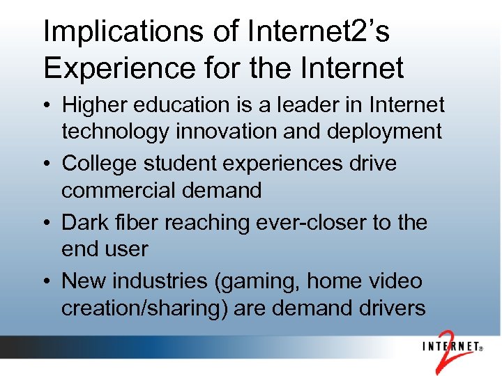 Implications of Internet 2’s Experience for the Internet • Higher education is a leader