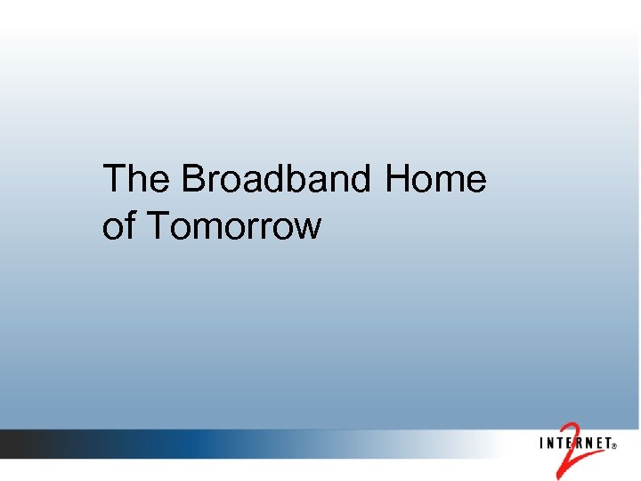 The Broadband Home of Tomorrow 