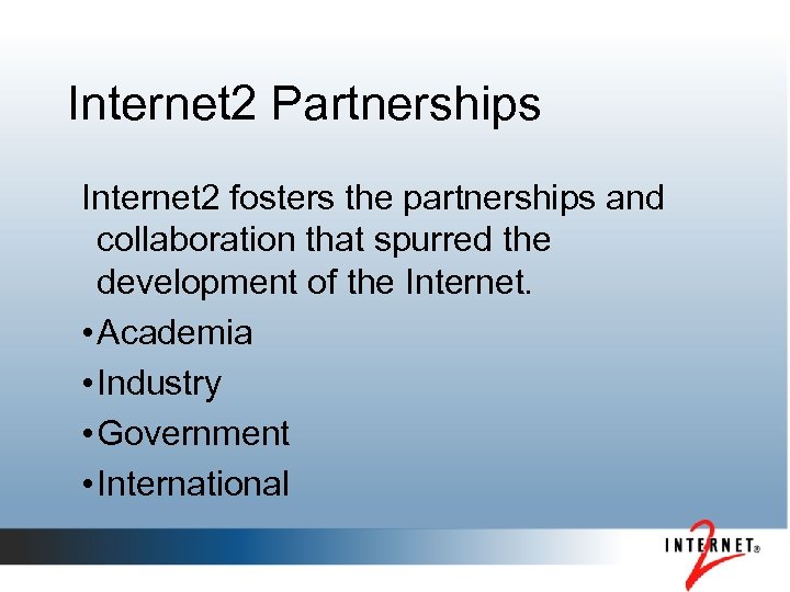 Internet 2 Partnerships Internet 2 fosters the partnerships and collaboration that spurred the development
