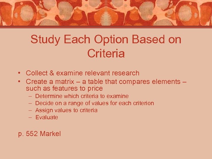 Study Each Option Based on Criteria • Collect & examine relevant research • Create