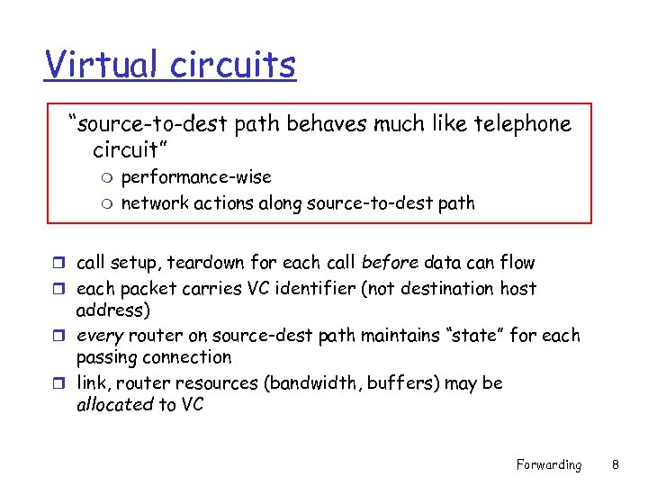 Virtual circuits “source-to-dest path behaves much like telephone circuit” m m performance-wise network actions