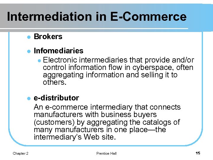 Intermediation in E-Commerce l Brokers l Infomediaries l Electronic intermediaries that provide and/or control