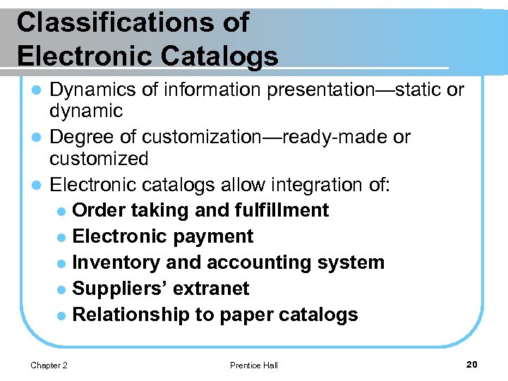 Classifications of Electronic Catalogs Dynamics of information presentation—static or dynamic l Degree of customization—ready-made