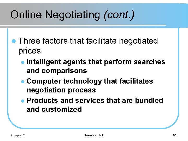 Online Negotiating (cont. ) l Three factors that facilitate negotiated prices Intelligent agents that