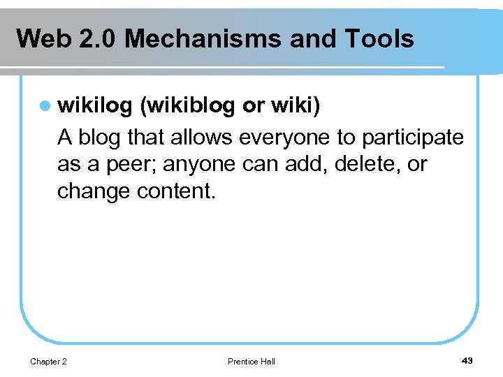 Web 2. 0 Mechanisms and Tools l wikilog (wikiblog or wiki) A blog that