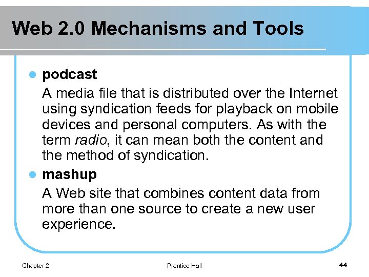 Web 2. 0 Mechanisms and Tools podcast A media file that is distributed over