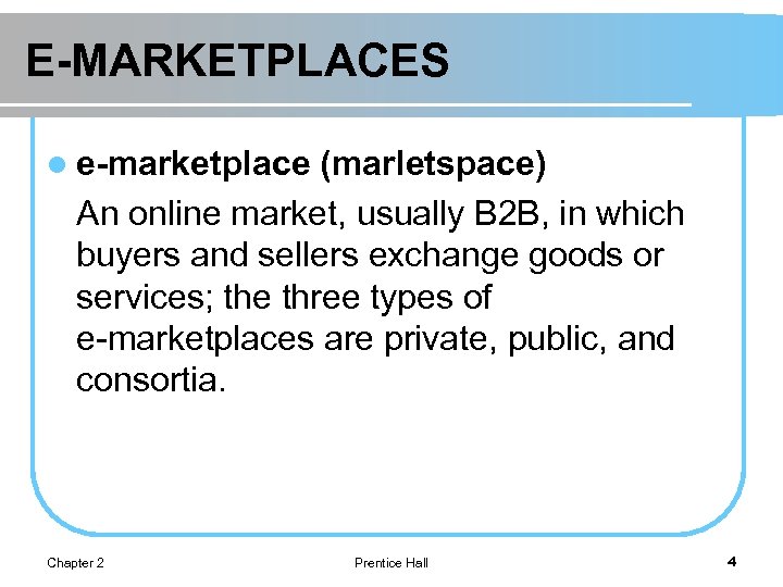 E-MARKETPLACES l e-marketplace (marletspace) An online market, usually B 2 B, in which buyers