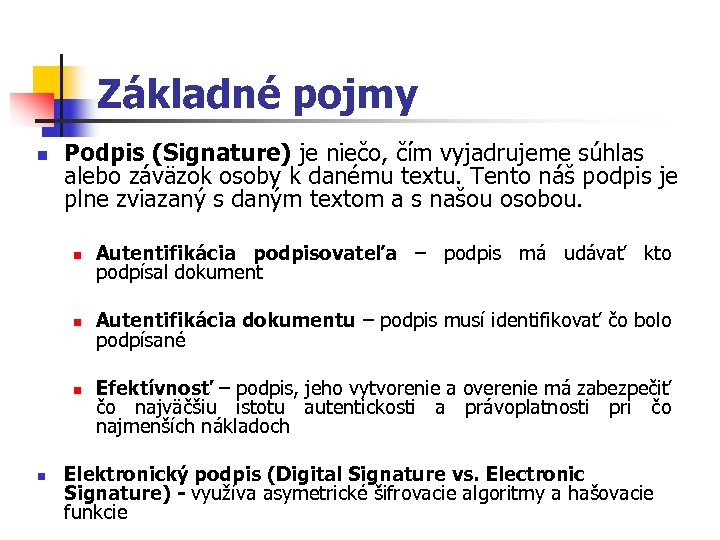 Základné pojmy n Podpis (Signature) je niečo, čím vyjadrujeme súhlas alebo záväzok osoby k