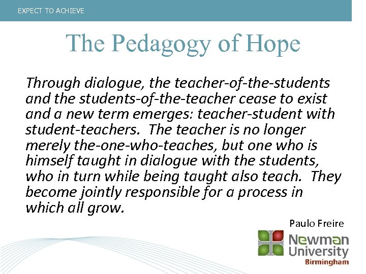 EXPECT TO ACHIEVE The Pedagogy of Hope Through dialogue, the teacher-of-the-students and the students-of-the-teacher