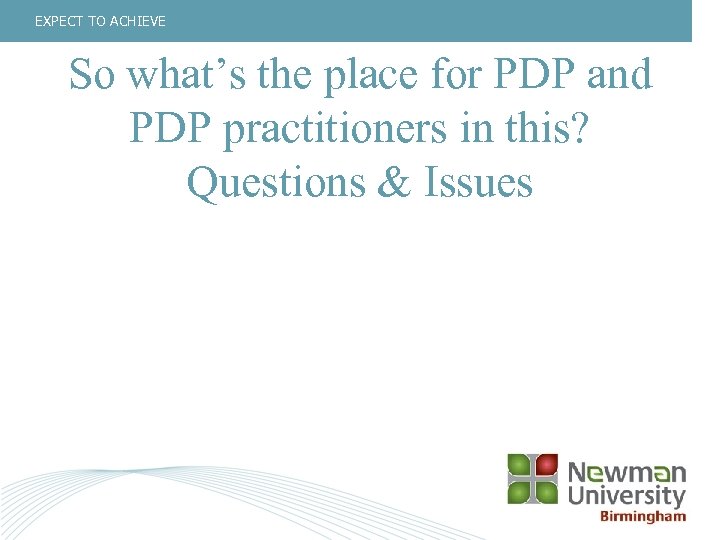 EXPECT TO ACHIEVE So what’s the place for PDP and PDP practitioners in this?