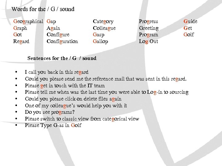 Words for the / G / sound Geographical Graph Got Regard Gap Again Configure