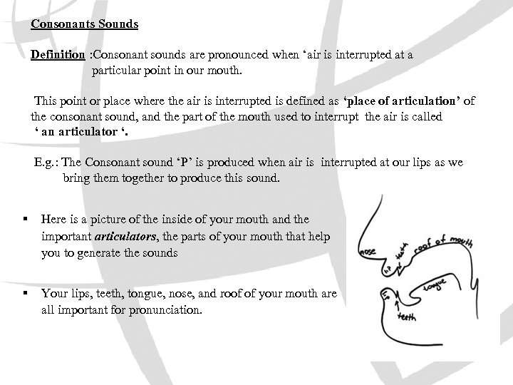 Consonants Sounds Definition : Consonant sounds are pronounced when ‘air is interrupted at a