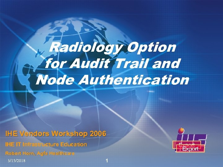 Radiology Option for Audit Trail and Node Authentication IHE Vendors Workshop 2006 IHE IT