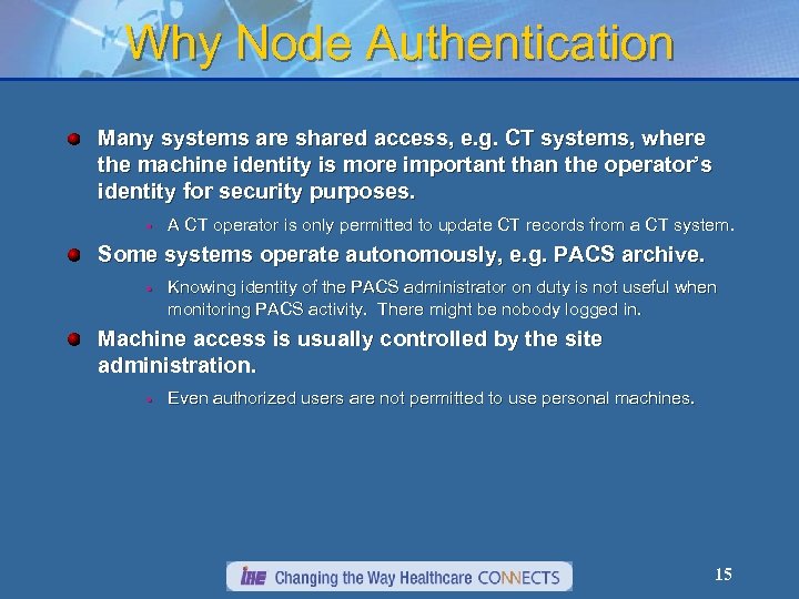 Why Node Authentication Many systems are shared access, e. g. CT systems, where the