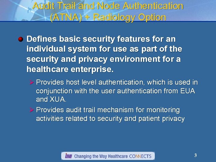 Audit Trail and Node Authentication (ATNA) + Radiology Option Defines basic security features for