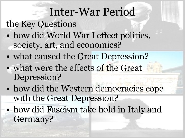 Inter-War Period the Key Questions • how did World War I effect politics, society,
