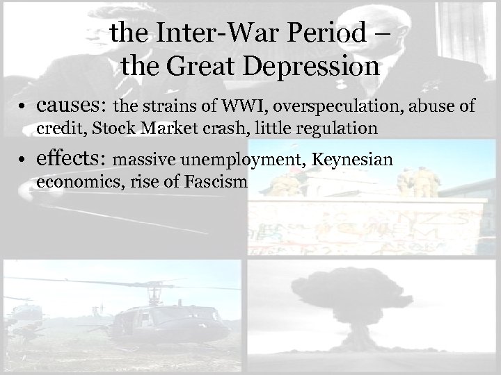 the Inter-War Period – the Great Depression • causes: the strains of WWI, overspeculation,
