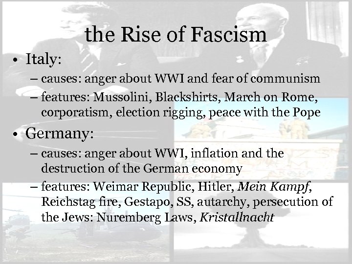 the Rise of Fascism • Italy: – causes: anger about WWI and fear of