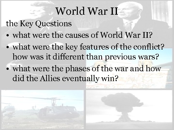 World War II the Key Questions • what were the causes of World War