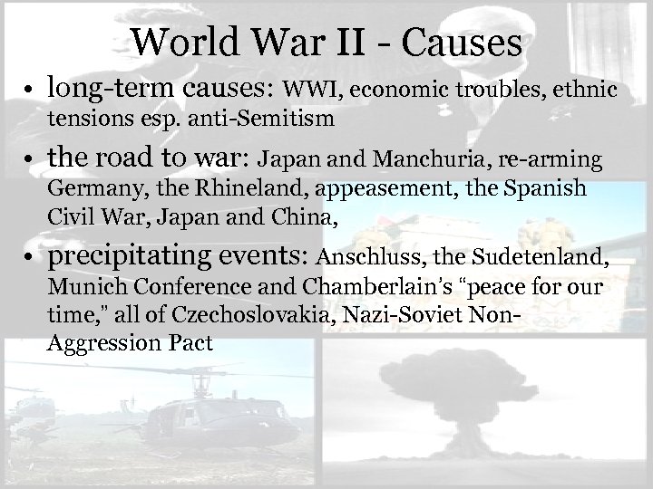World War II - Causes • long-term causes: WWI, economic troubles, ethnic tensions esp.