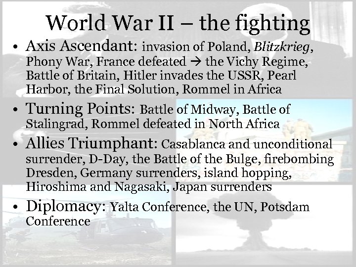 World War II – the fighting • Axis Ascendant: invasion of Poland, Blitzkrieg, Phony