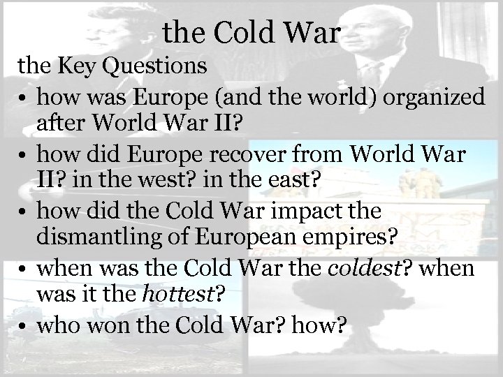 the Cold War the Key Questions • how was Europe (and the world) organized