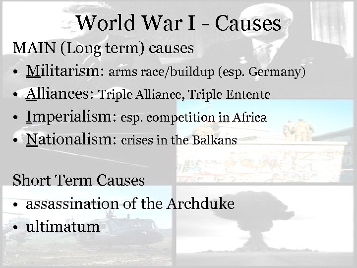 World War I - Causes MAIN (Long term) causes • Militarism: arms race/buildup (esp.