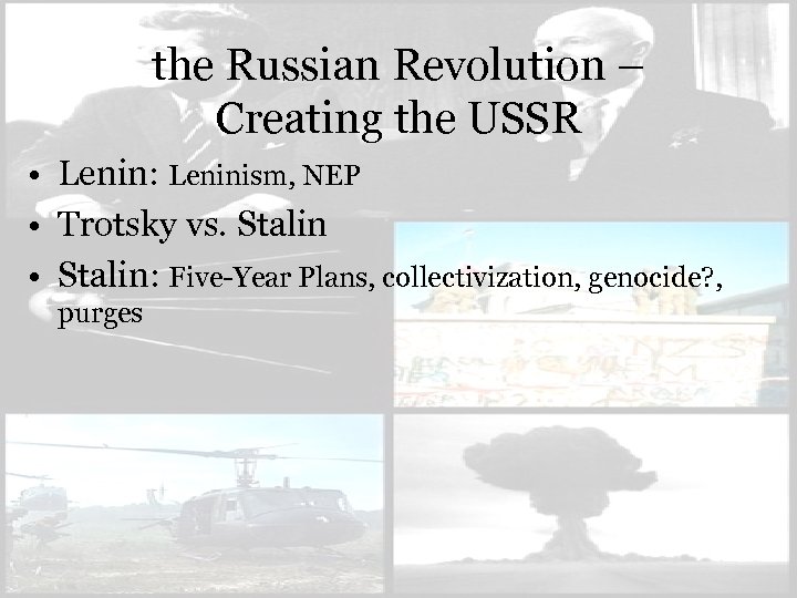 the Russian Revolution – Creating the USSR • Lenin: Leninism, NEP • Trotsky vs.