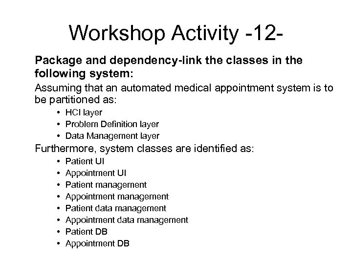 Workshop Activity -12 Package and dependency-link the classes in the following system: Assuming that