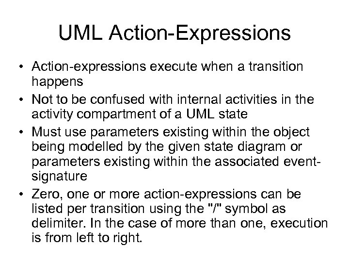 UML Action-Expressions • Action-expressions execute when a transition happens • Not to be confused