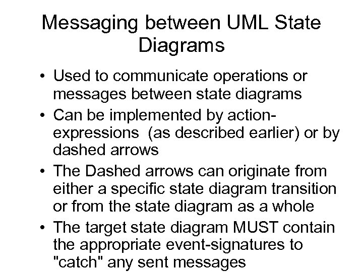 Messaging between UML State Diagrams • Used to communicate operations or messages between state