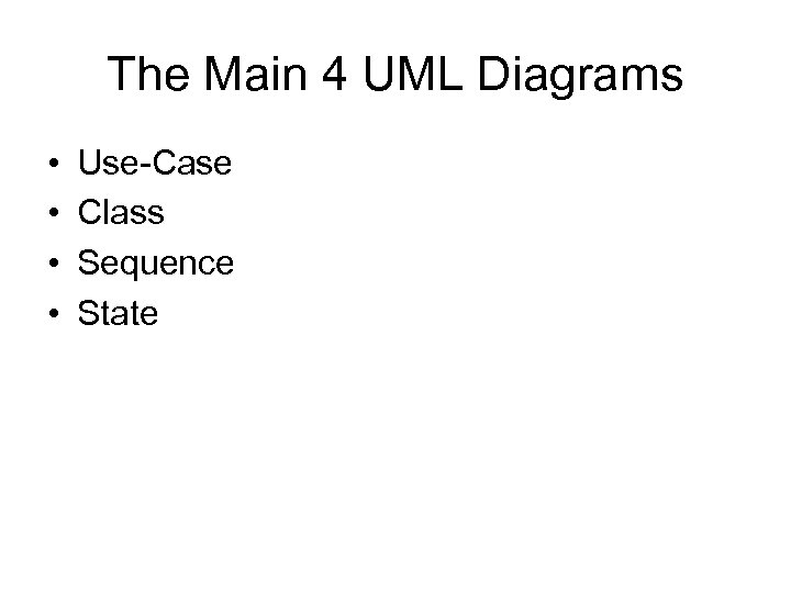 The Main 4 UML Diagrams • • Use-Case Class Sequence State 