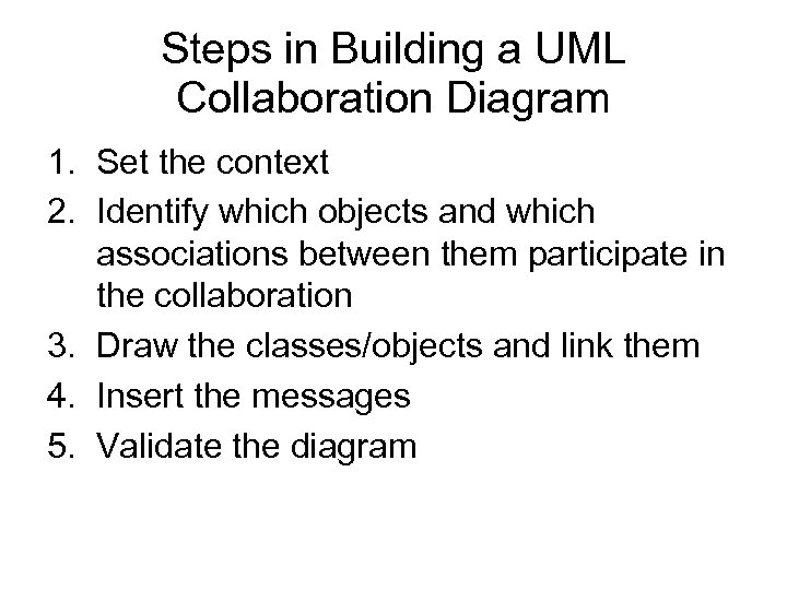 Steps in Building a UML Collaboration Diagram 1. Set the context 2. Identify which