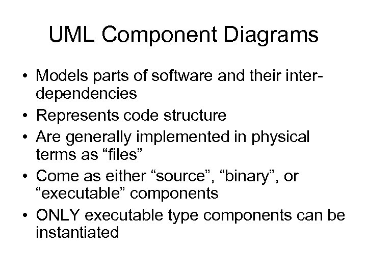 UML Component Diagrams • Models parts of software and their interdependencies • Represents code