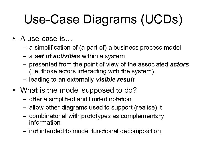 Use-Case Diagrams (UCDs) • A use-case is… – a simplification of (a part of)