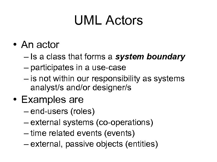 UML Actors • An actor – Is a class that forms a system boundary