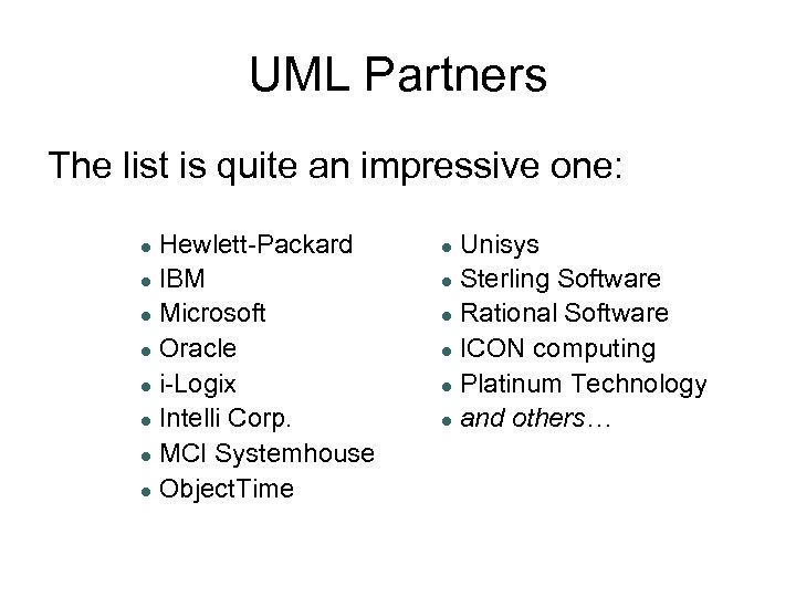 UML Partners The list is quite an impressive one: Hewlett-Packard ● IBM ● Microsoft